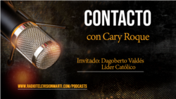 Contacto con Cary Roque y su invitado Dagoberto Valdés