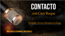 Contacto con Cary Roque y su invitada la socióloga Norma Miranda