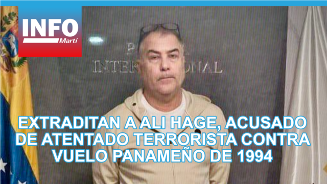 Extraditan a Ali Zaki Hage Jalil, acusado de atentado terrorista contra vuelo panameño de 1994 - abril 21, 2026