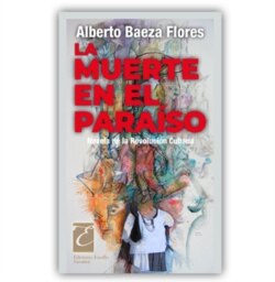 La muerte en el paraíso: Novela de la Revolución Cubana, de Alberto Baeza Flores.