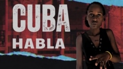 Cuba Habla: “Este gobierno tiene que cambiar”