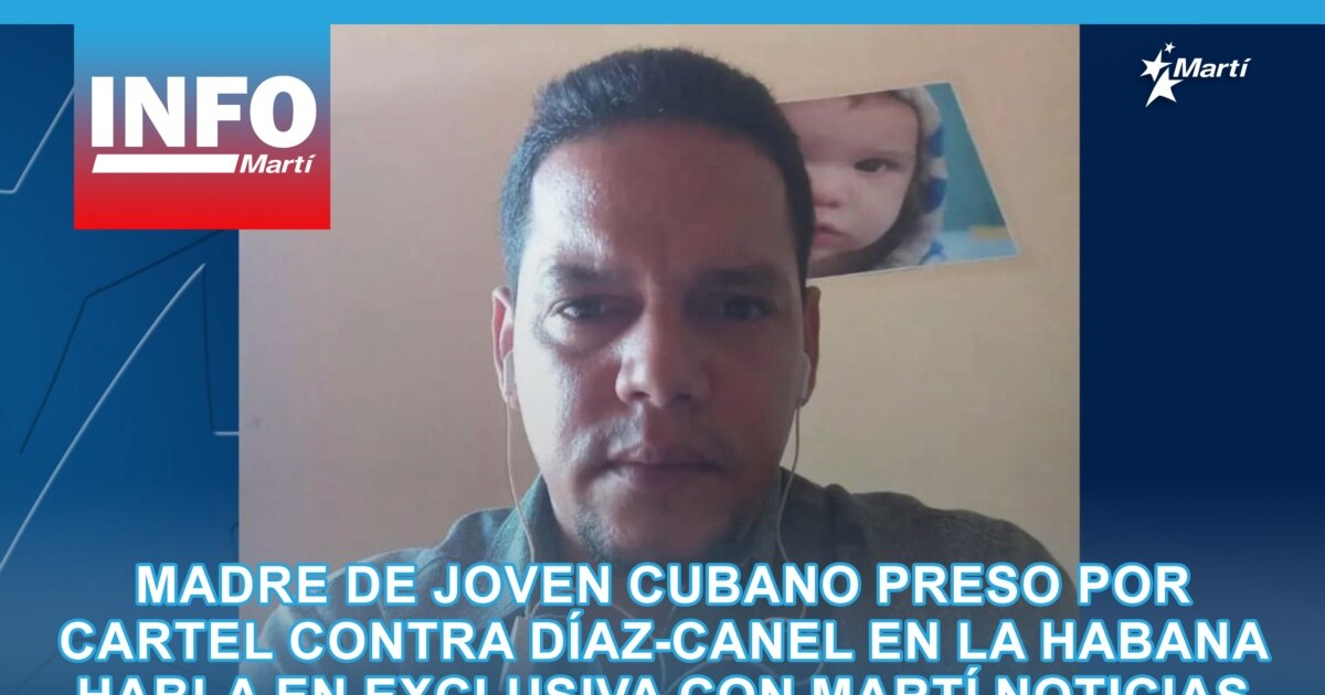 Madre de joven cubano preso por cartel contra Díaz-Canel en La Habana ...