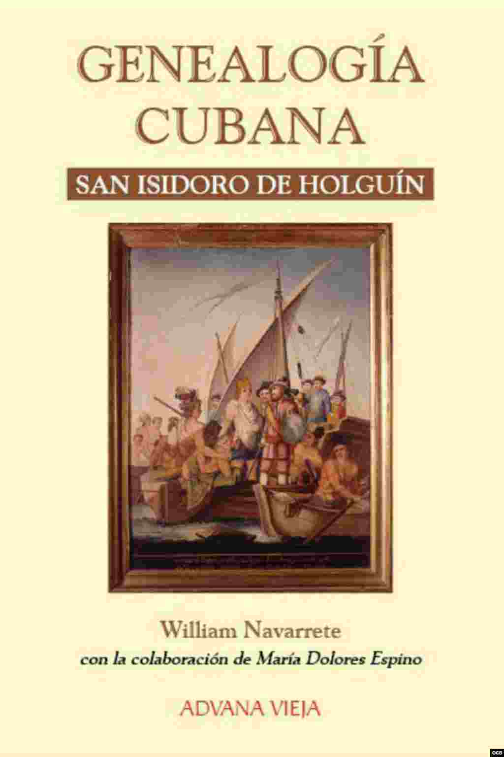 &quot;Genealogías cubanas. San Isidoro de Holguín&quot;. William Navarrete y María Dolores Espino. Ed. Aduana Vieja, 2015.