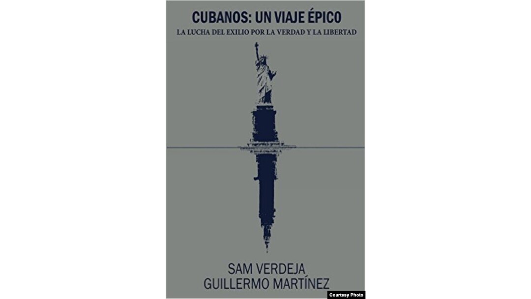 “Cubanos: un viaje épico”. La lucha del exilio por la verdad y la libertad, (Alexandria Library, 2016), compilado por Guillermo Martínez y Sam Verdeja. Portada.