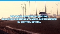 Reformas económicas en Cuba: analistas cuestionan cambios que mantienen el control estatal