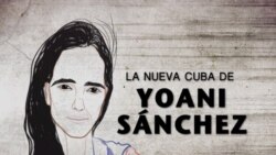 Especial | La nueva Cuba de Yoani Sánchez