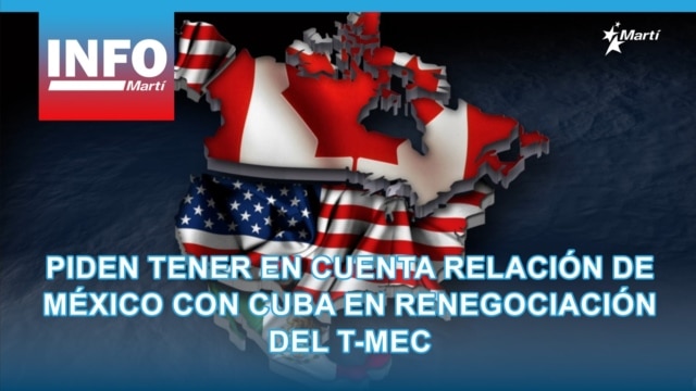 Piden tener en cuenta relación de México con Cuba en renegociación del T-MEC - noviembre 19, 2025