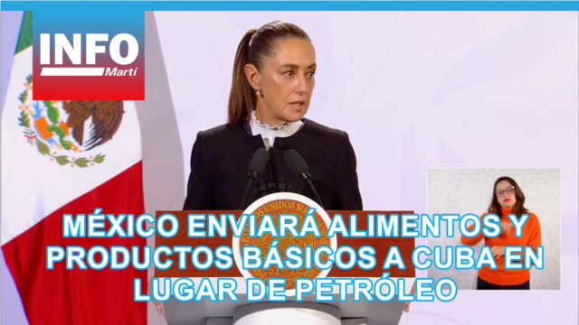 México enviará alimentos y productos básicos a Cuba en lugar de petróleo - febrero 02, 2026