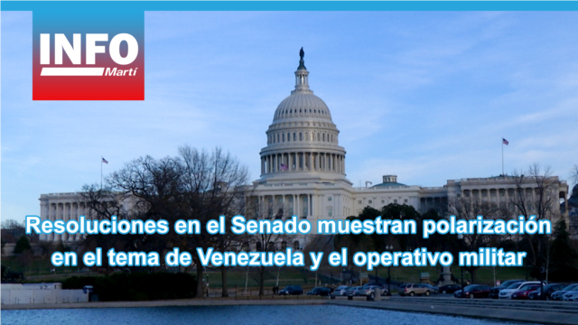 Resoluciones en el Senado muestran polarización en el tema de Venezuela y el operativo militar - enero 13, 2026