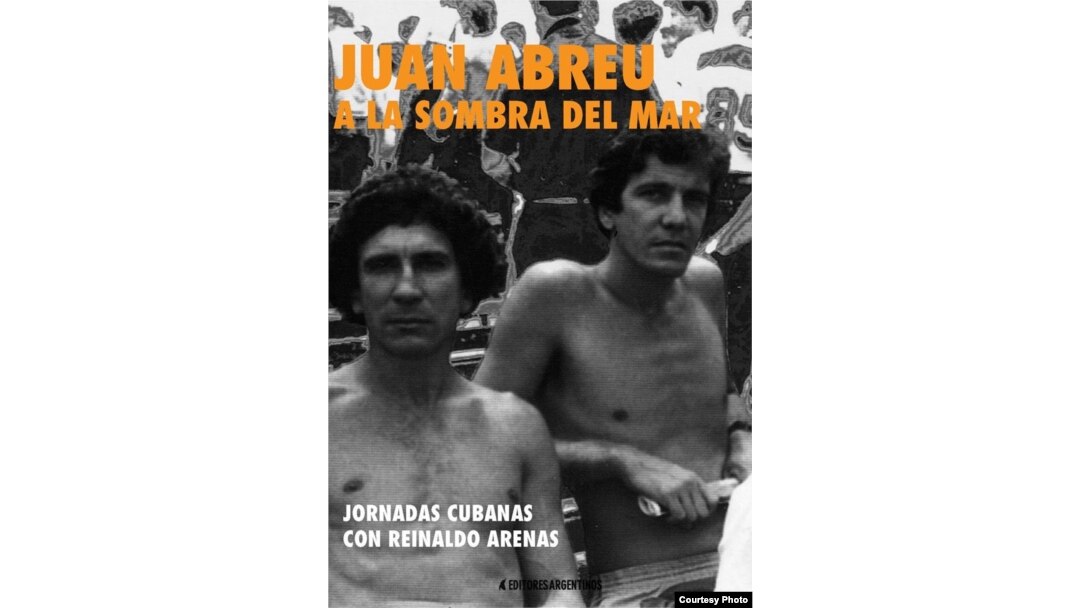 Editores Argentinos reedita "A la sombra del mar. Jornadas cubanas con Reinaldo Arenas", de Juan Abreu.
