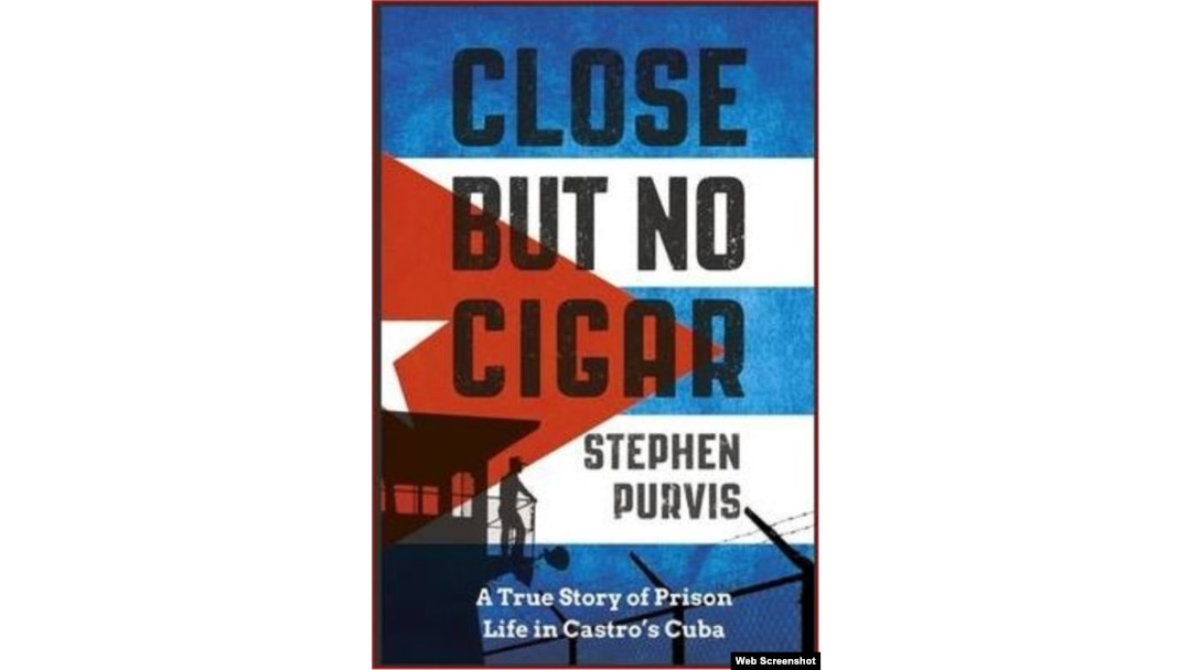 Close but no Cigar, las memorias del arquitecto británico Stephen Purvis, arrestado en Cuba en 2012.