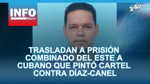 Trasladan a prisión Combinado del Este a cubano que pintó cartel contra Díaz-Canel   - marzo 30, 2026