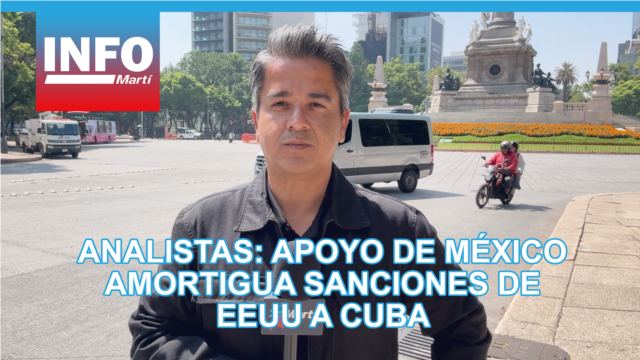 Analistas: apoyo de México amortigua sanciones de EEUU a Cuba - julio 16, 2026