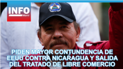 Piden mayor contundencia de EEUU contra Nicaragua y salida del Tratado de Libre Comercio