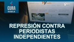 Cuba Habla: Represión contra periodistas independientes