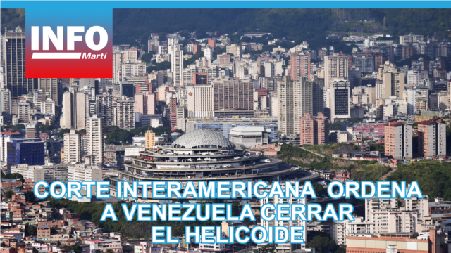 Corte Interamericana de Derechos Humanos ordena a Venezuela cerrar el Helicoide - junio 11, 2026