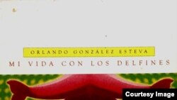 "Mi vida con los delfines", Orlando González Esteva, Col. Tristán Lecoq, Fondo Nacional para las Culturas y las Artes (FONCA), México, 1998.